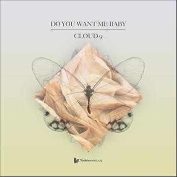 Cloud 9 - Do You Want Me Baby