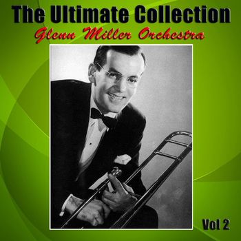Glenn Miller Orchestra - The Ultimate Collection Vol 2