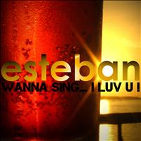 Esteban - Wanna Sing... I Luv U! (EP)