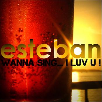 Esteban - Wanna Sing... I Luv U! (EP)