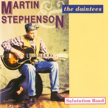 Martin Stephenson And The Daintees - Salutation Road