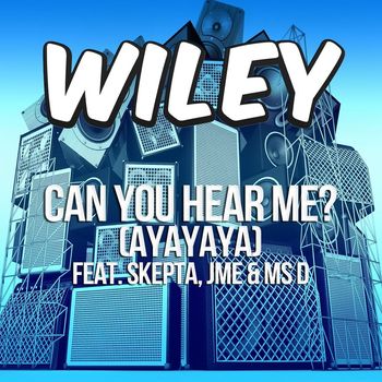 Wiley - Can You Hear Me? (ayayaya) [feat. Skepta, JME & Ms D]