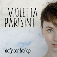 Violetta Parisini - Defy Control EP