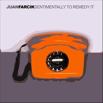 Juan Farcik - Sentimentally to Remedy It