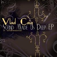 Vlad Caia - Sound Made Us Deep EP