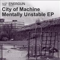 City of Machine - Mentally Unstable EP