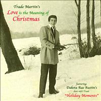 Trade Martin - Love Is the Meaning of Christmas