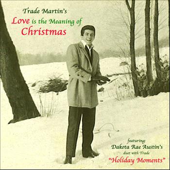 Trade Martin - Love Is the Meaning of Christmas