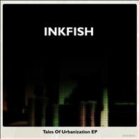 Inkfish - Tales Of Urbanization EP