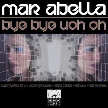Mar Abella - Bye Bye Uoh Oh