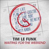 Tim Le Funk - Waiting For The Weekend