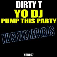 Dirty T - Yo DJ Pump This Party EP