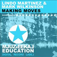 Lindo Martinez & Mark Wilkinson - Making Moves