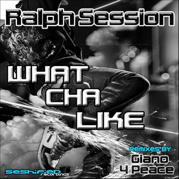 Ralph Session - What Cha Like