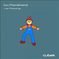 Lou Fherdinand - I Am Minimal