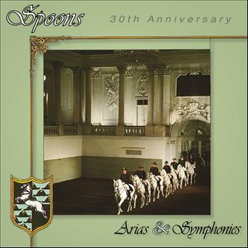 Spoons - Arias & Symphonies 30th Anniversary