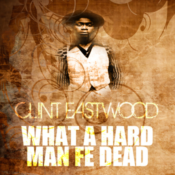 Clint Eastwood - What A Hard Man Fe Dead