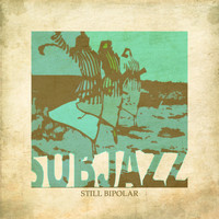 Subjazz - Still Bipolar