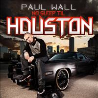 Paul Wall - No Sleep Til Houston (Explicit)