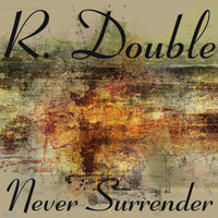 R. Double - Never Surrender