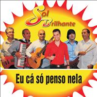 Sol Brilhante - Eu Cá Só Penso Nela