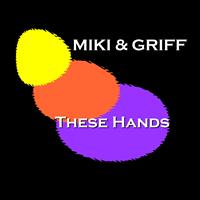 Miki & Griff - These Hands