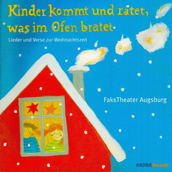 Fakstheater Augsburg - Kinder kommt und ratet, was im Ofen bratet - Lieder und Verse zur Weihnachtszeit