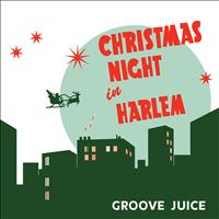 Groove Juice - Christmas Night in Harlem