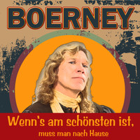 Boerney - Wenn's am Schönsten ist, muss man nach Hause