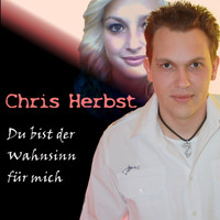 Chris Herbst - Du bist der Wahnsinn für mich