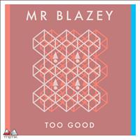 Mr Blazey - Too Good EP