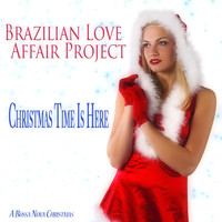 Brazilian Love Affair Project - Christmas Time Is Here (A Bossa Nova Christmas)