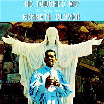 Kenneth Glover - He Touched Me - The Golden Voice of Kenneth Glover