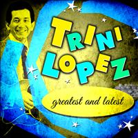 Trini Lopez - Greatest and Latest