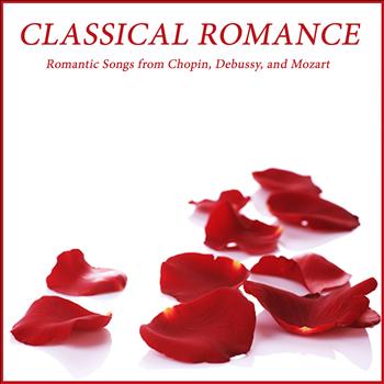Various Artists - Classical Romance: Romantic Songs from Chopin, Debussy, and Mozart 