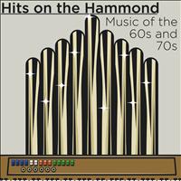 Hammond Organ - Hits On the Hammond: Music of the 60's and 70's