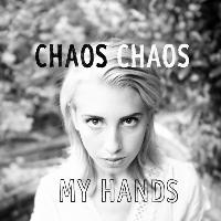 Chaos Chaos - My Hands