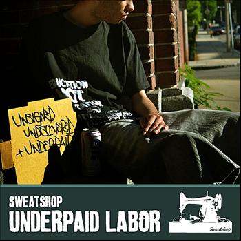 Sweatshop - Underpaid Labor