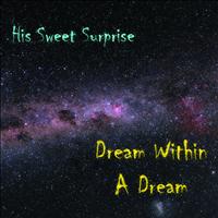 His Sweet Surprise - Dream Within A Dream (Radio Edit)