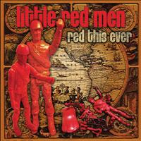 Red This Ever - Little Red Men