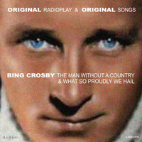 Bing Crosby - Original Radio Play & Original Songs: The Man Without a Country & What So Proudly We Hail