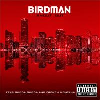 Birdman - Shout Out (Explicit)