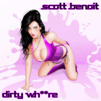 Scott Benoit - Dirty Wh**re (Explicit)