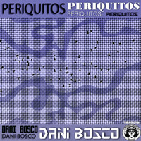 Dani Bosco - Periquitos