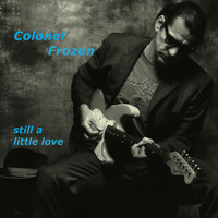 Colonel Frozen - Still a Little Love (Album Version)