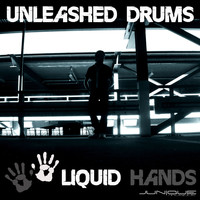 Liquid Hands - Unleashed Drums
