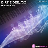 Dirtie Deejayz - Half Baked (Explicit)