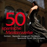 Various Artistst - 50 spanische Meisterwerke - Carmen - Rapsodie espagnole- Tarantella - Spanische Tänze - Der Dreispitz