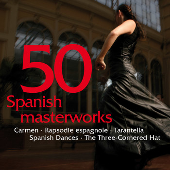 Various Artists - 50 Spanish Masterworks - Carmen - Rapsodie espagnole - Tarantella - Spanish Dances - The Three-Cornered Hat