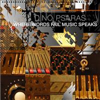 Dino Psaras - Where words fail music speaks
